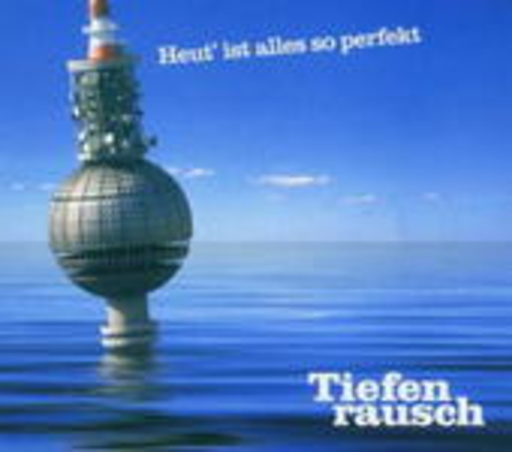 Tiefenrausch – Heut ist alles so perfekt