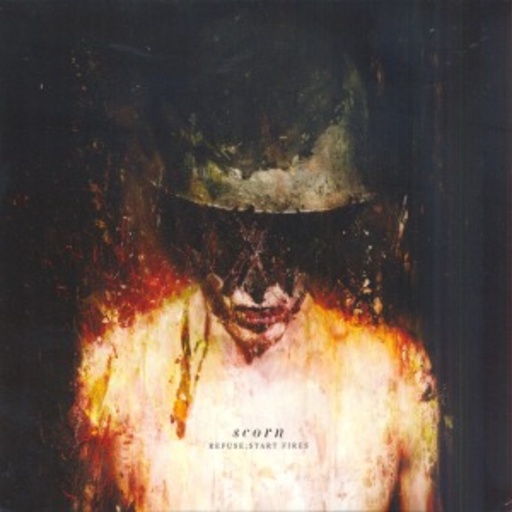 Scorn – Refuse, Start Fires