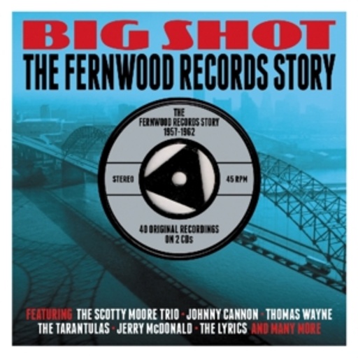 Diverse – Big Shot - The Fernwood Records Story 1957-1962