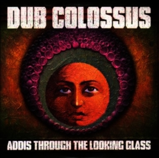 Dub Colossus – Addis Through The Looking Glass