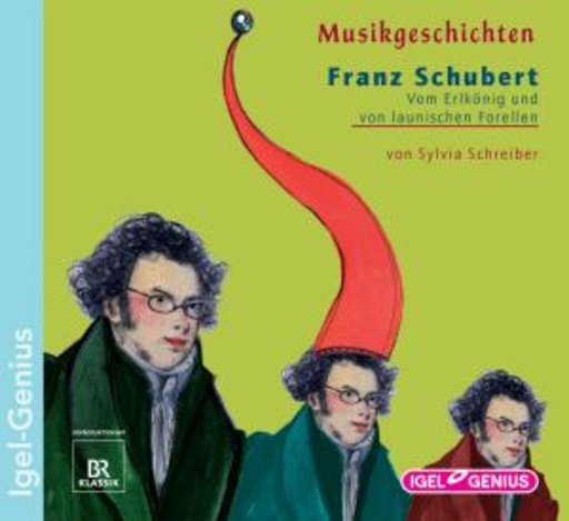 Diverse – Musikgeschichten: Franz Schubert - Vom Erlkönig und von launischen Forellen