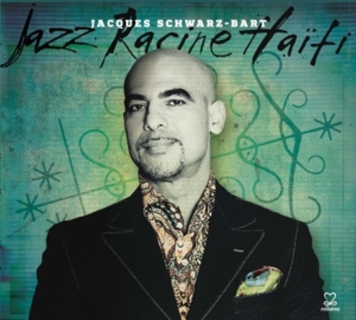 Jacques Schwarz-Bart – Schwarz-Bart: Jazz Racine Haïti