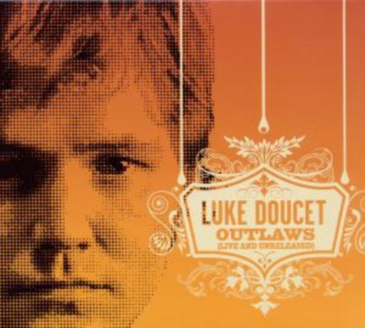 Luke Doucet – Outlaws (Live & Unreleased)