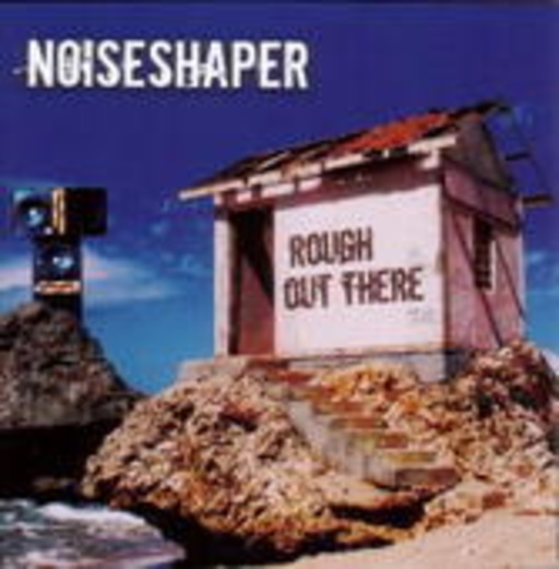 Noiseshaper – Rough Out There