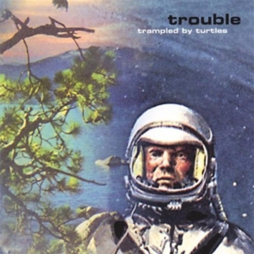 Trampled By Turtles – Trouble