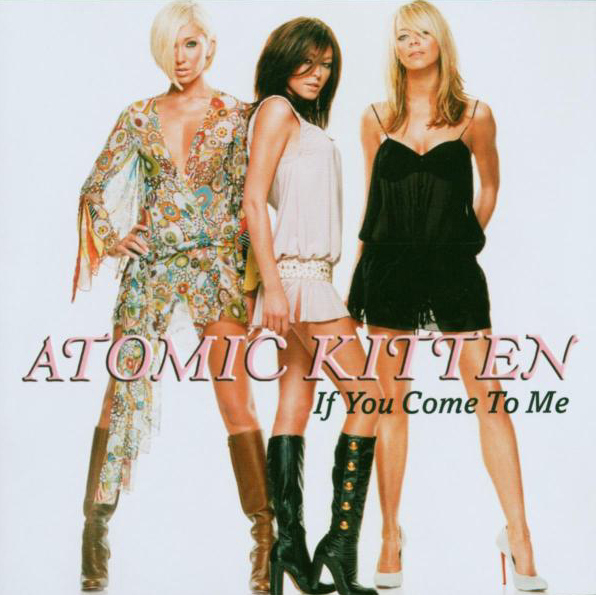 Atomic Kitten – If You Come To Me