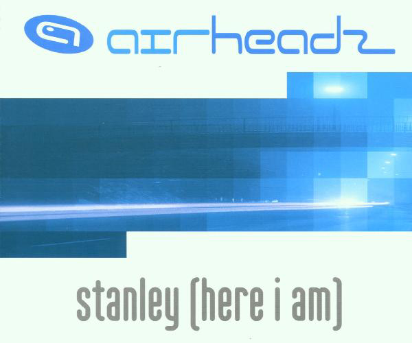 Airheadz – Stanley (Here I Am)