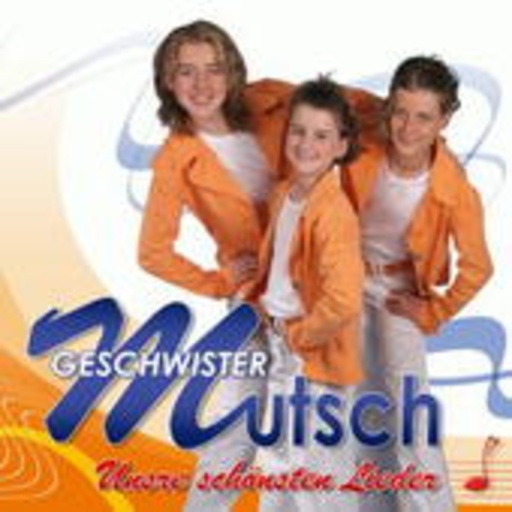 Geschwister Mutsch – Unsre schönsten Lieder