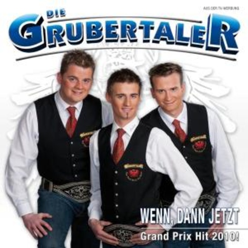 Die Grubertaler – Wenn, dann jetzt