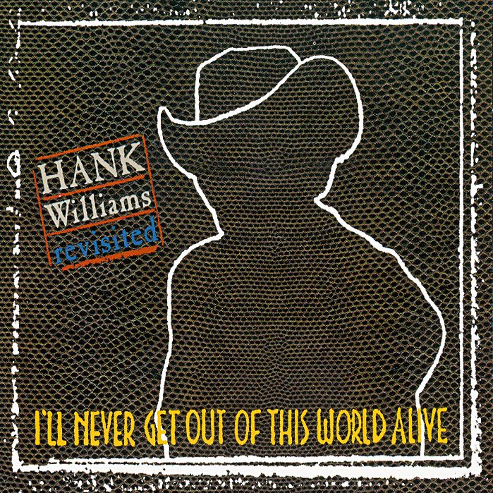 Diverse – I'll Never Get Out Of This World Alive - Hank Williams Revisited