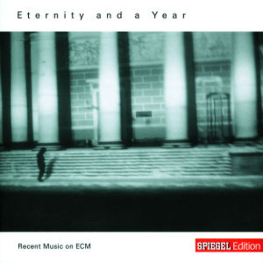 Diverse – Eternity And A Year - Recent Music On ECM ("Der Spiegel"-Edition)