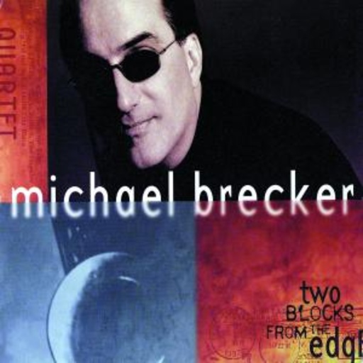 Michael Brecker Quartet – Two Blocks From The Edge