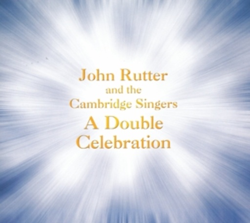 John Rutter And The Cambridge Singers – A Double Celebration