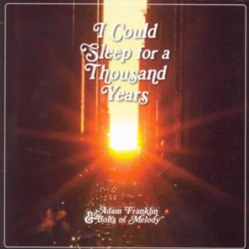 Adam Franklin & Bolts Of Memory – I Could Sleep For A Thousand Years