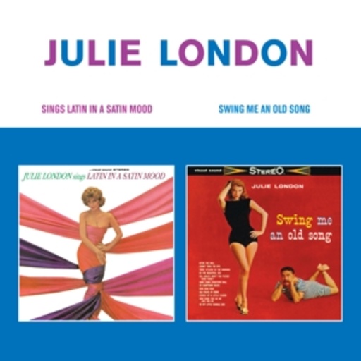 Julie London – Julie London Sings Latin In A Satin Mood/Swing Me An Old Song