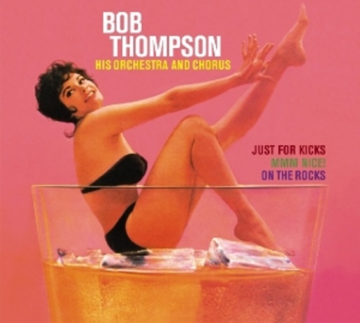 Bob Thompson & His Orchestra & Chorus – Just For Kicks/MMM Nice/On The Rocks
