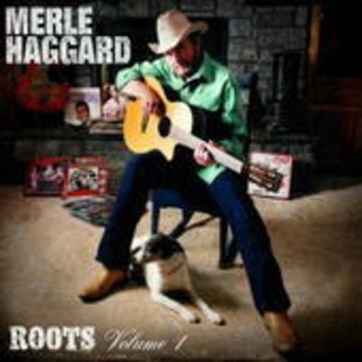 Merle Haggard – Roots Vol. 1
