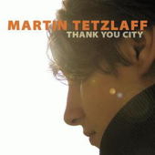 Martin Tetzlaff – Thank You City
