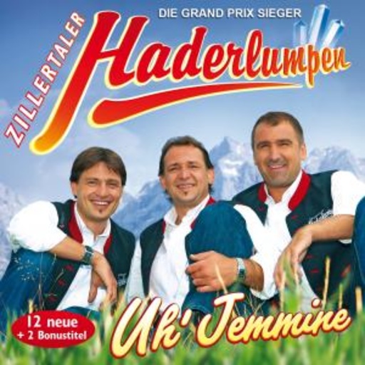Zillertaler Haderlumpen – Uh' Jemmine