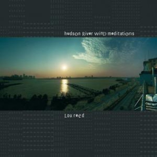 Lou Reed – Hudson River Wind Meditations