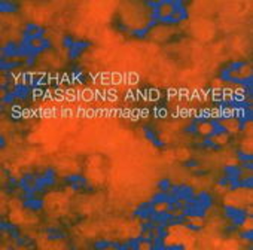Yitzhak Yedid – Passions And Prayers