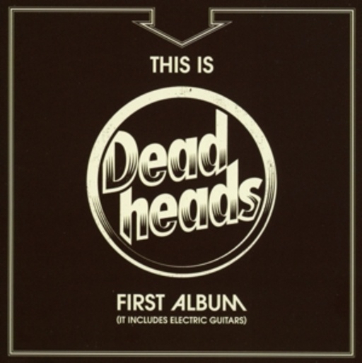 Deadheads – This Is Deadheads First Album (It Includes Electric Guitars)