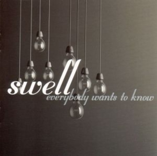 Swell – Everybody Wants Want Know
