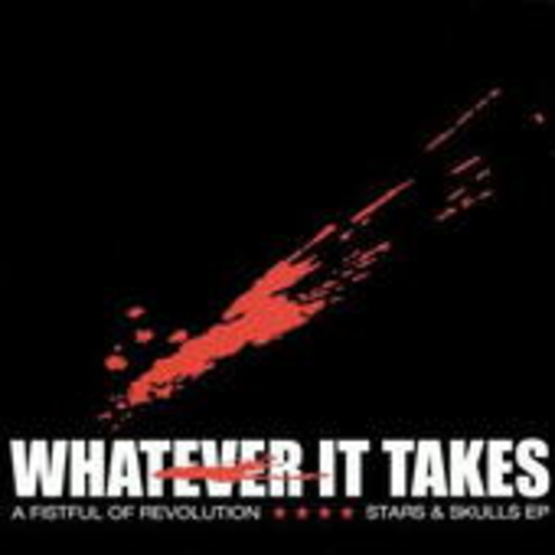 Whatever It Takes – A Fistful Of Revolution/Stars & Skulls EP