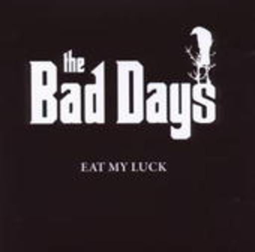 The Bad Days – Eat My Luck
