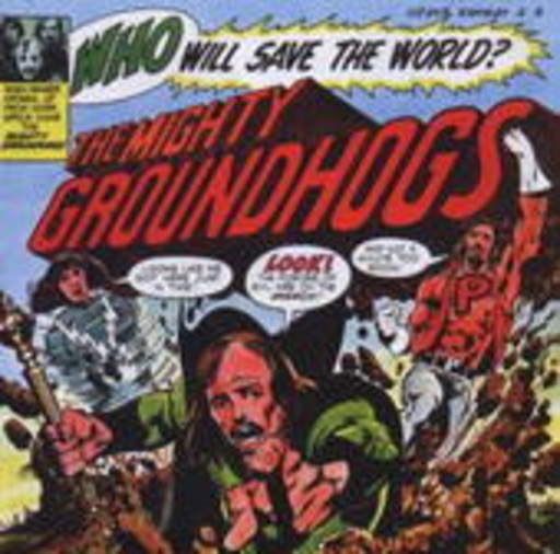 Groundhogs – Who Will Save The World?