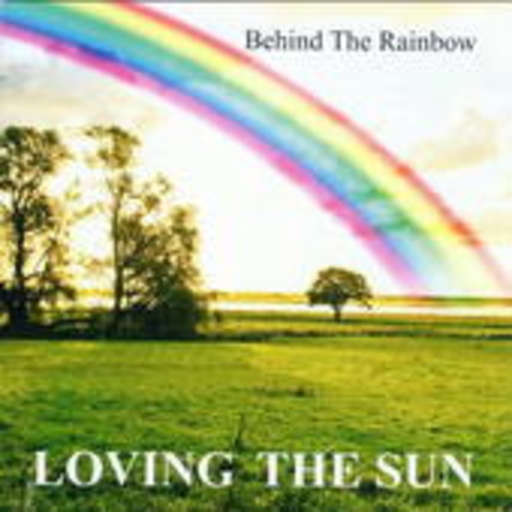 Loving The Sun – Behind The Rainbow