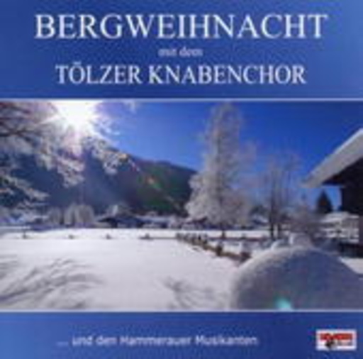 Tölzer Knabenchor – Bergweihnacht