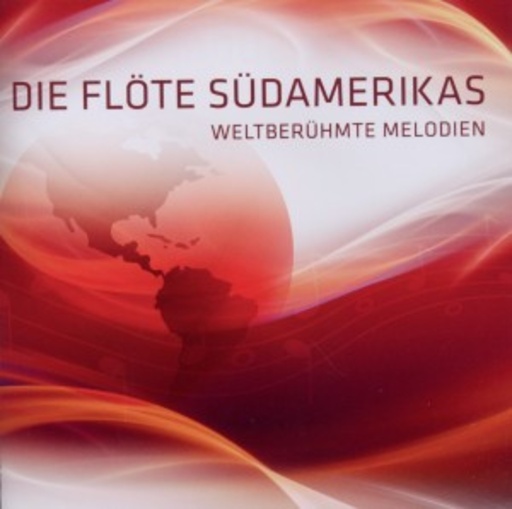 Diverse – Die Flöte Südamerikas - Weltberühmte Melodien