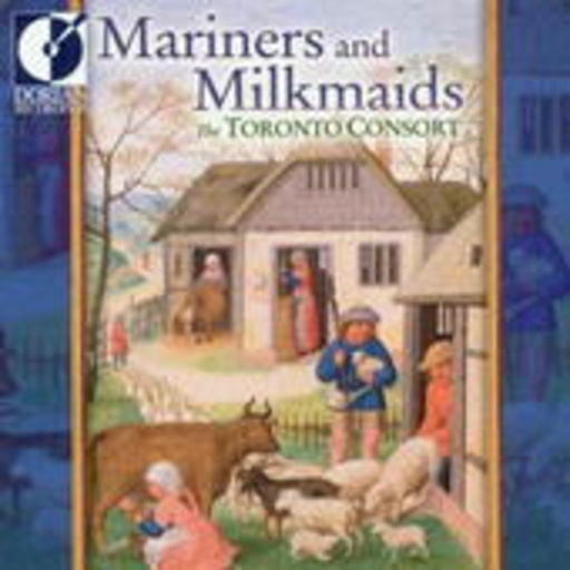 The Toronto Consort – Mariners And Milkmaids