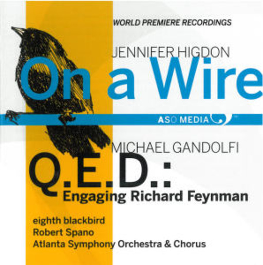 Robert Spano/Atlanta Symphony Orchestra & Chorus – On A Wire/Q.E.D.: Engaging Richard Feynman