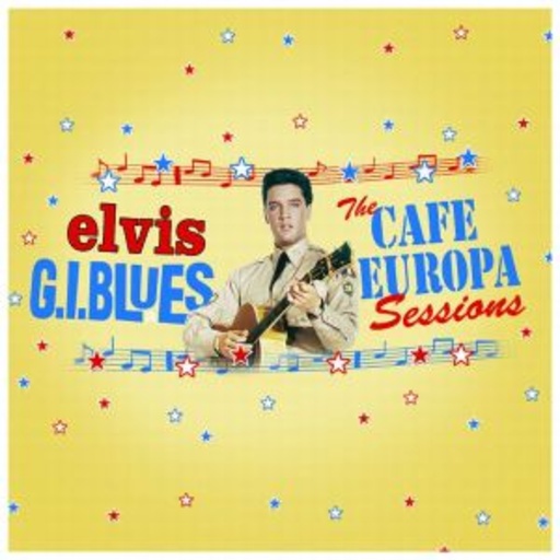 Elvis Presley – G.I. Blues - The Cafe Europa Sessions