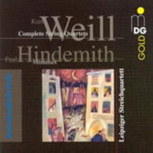 Leipziger Streichquartett – Weill: Complete String Quartets/Hindemith: Minimax