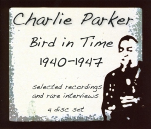Charlie Parker – Bird In Time 1940-1947