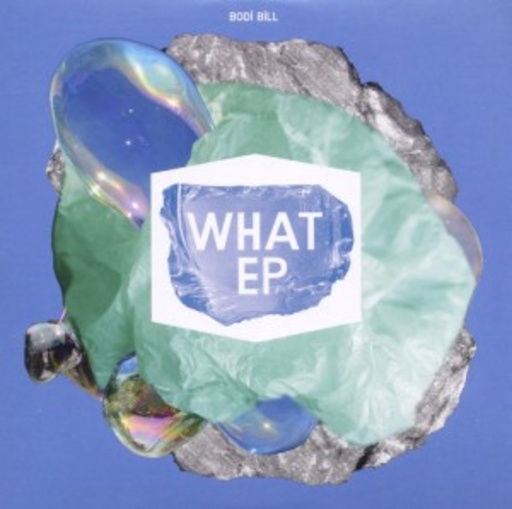 Bodi Bill – What? (EP)