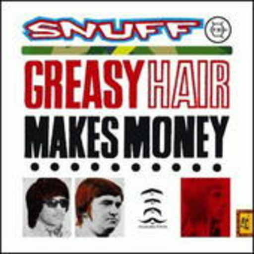 Snuff – Greasy Hair Makes Money
