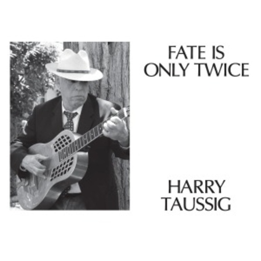 Harry Taussig – Fate Is Only Twice