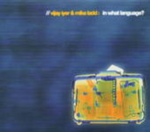 Vijay Iyer & Mike Ladd – In What Language?