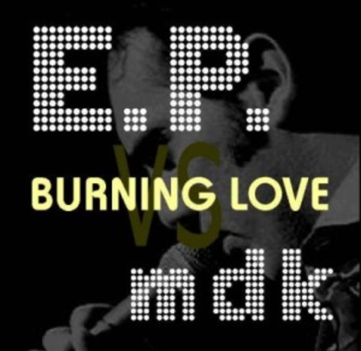 E.P. vs mdk – Burning Love