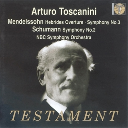 Arturo Toscanini/NBC Symphony Orchestra – Mendelssohn: Sinfonie Nr. 3/Hebriden-Ouvertüre - Schumann: Sinfonie Nr. 2