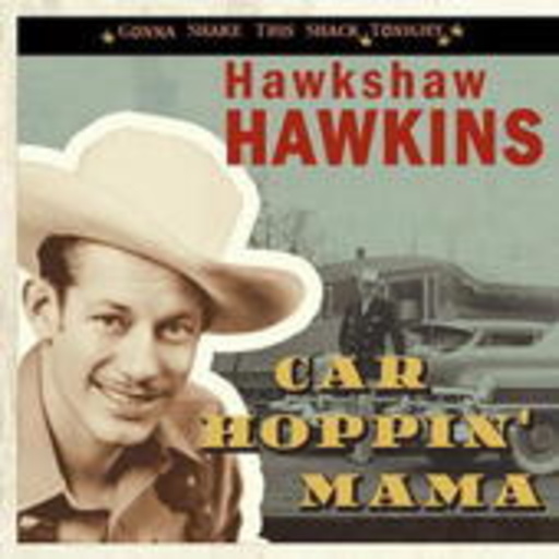 Hawkshaw Hawkins – Car Hoppin' Mama (Gonna Shake This Shack Tonight)