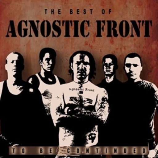 Agnostic Front – Best Of - To Be Continued