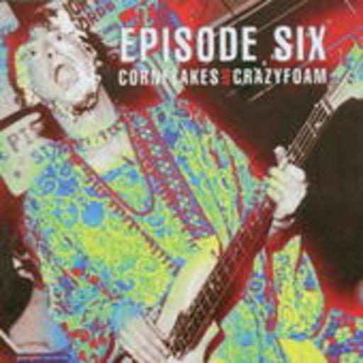 Episode Six – Cornflakes & Crazyfoam