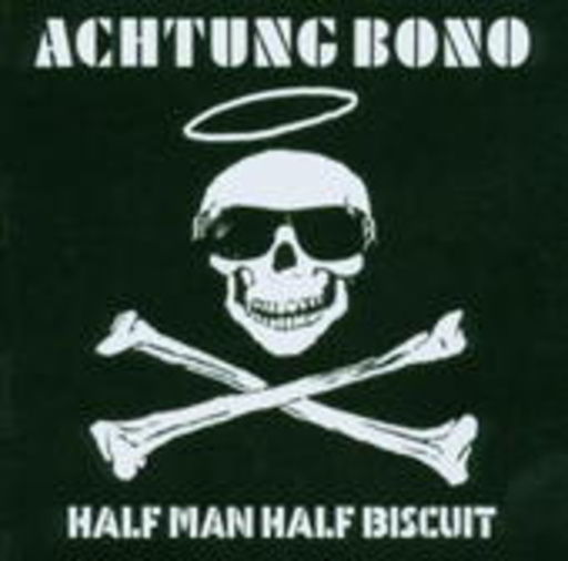 Half Man Half Biscuit – Achtung Bono
