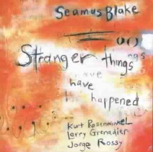 Seamus Blake – Starnger Things Have Happened