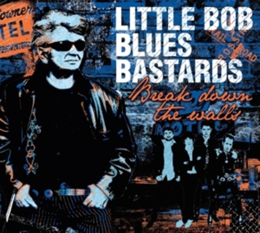 Little Bob Blues Bastards – Break Down The Walls